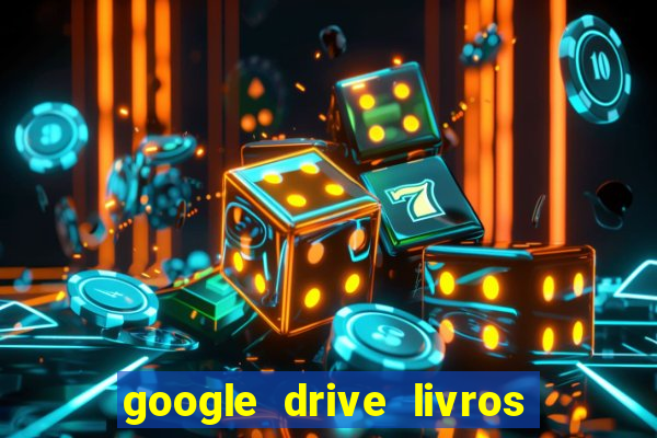 google drive livros pdf grátis